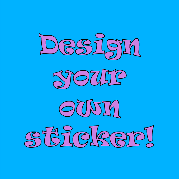 Custom Sticker (Read Entire Description Before Purchasing)